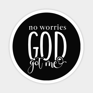 No Worries God Got Me Magnet